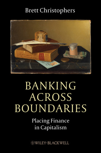 Banking Across Boundaries: Placing Finance in Capitalism (Antipode Book Series) book cover by Brett Christophers