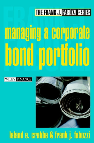Managing a Corporate Bond Portfolio (Frank J. Fabozzi Series) book cover by Leland E. Crabbe, Frank J. Fabozzi