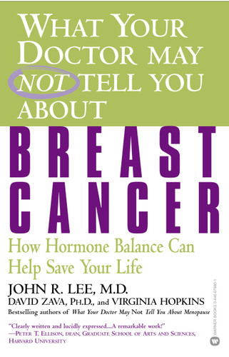 What Your Doctor May Not Tell You About(TM): Breast Cancer: How Hormone Balance Can Help Save Your Life book cover by John R. Lee, David Zava, Virginia Hopkins