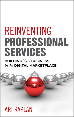 Reinventing Professional Services: Building Your Business in the Digital Marketplace book cover by Ari Kaplan