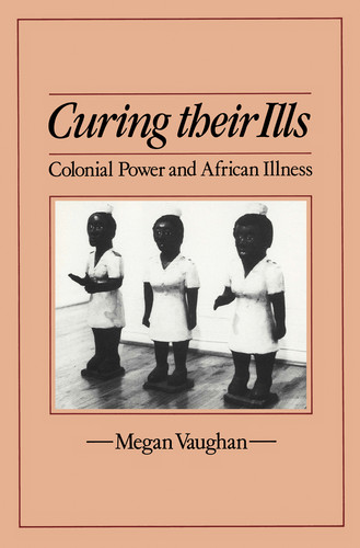 Curing Their Ills: Colonial Power and African Illness book cover by Megan Vaughan