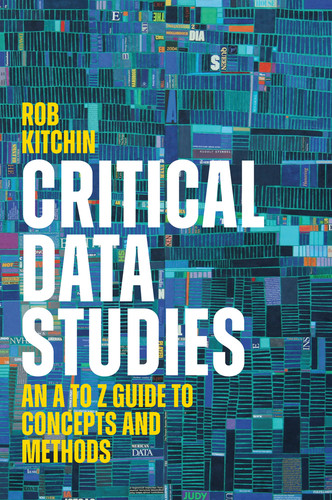 Critical Data Studies: An A to Z Guide to Concepts and Methods book cover by Rob Kitchin