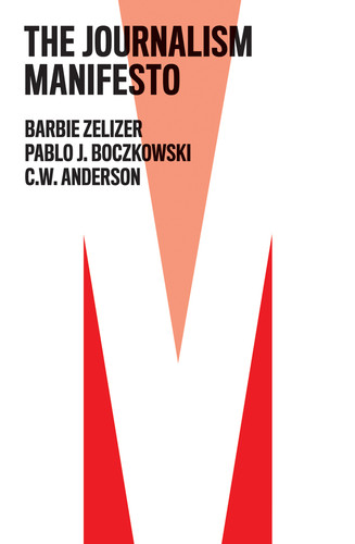 The Journalism Manifesto (The Manifesto Series) book cover by Barbie Zelizer, Pablo J. Boczkowski, C. W. Anderson