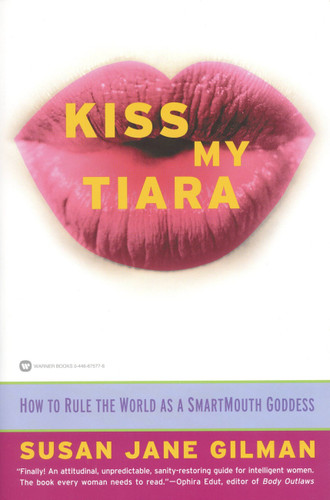 Kiss My Tiara: How to Rule the World as a SmartMouth Goddess book cover by Susan Jane Gilman