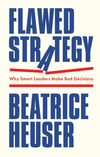 Flawed Strategy: Why Smart Leaders Make Bad Decisions book cover by Beatrice Heuser