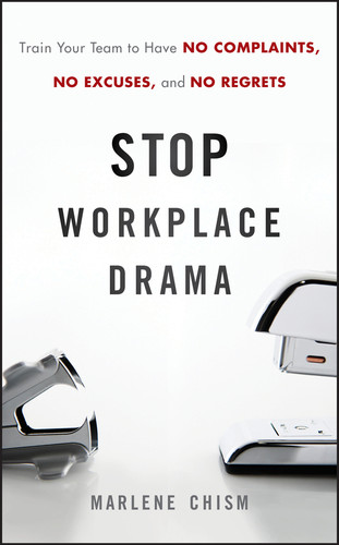 Stop Workplace Drama: Train Your Team to have No Complaints, No Excuses, and No Regrets book cover by Marlene Chism