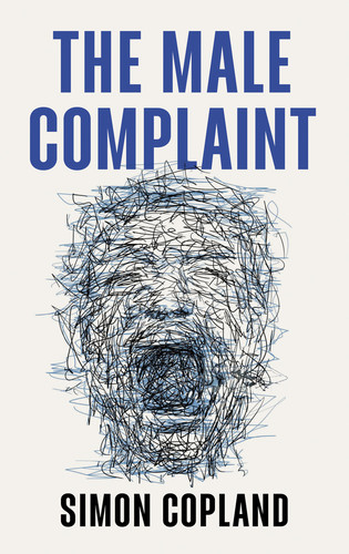 The Male Complaint: The Manosphere and Misogyny Online book cover by Simon James Copland