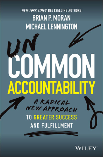Uncommon Accountability: A Radical New Approach To Greater Success and Fulfillment book cover by Brian P. Moran, Michael Lennington