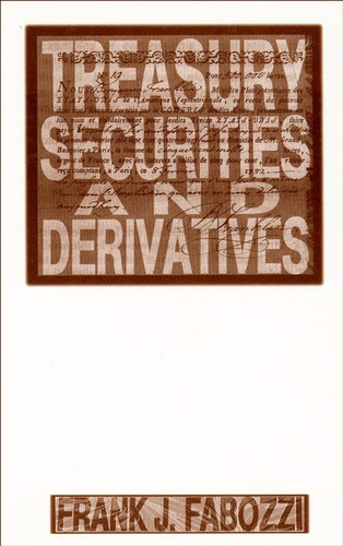 Treasury Securities and Derivatives (Frank J. Fabozzi Series) book cover by Frank J. Fabozzi