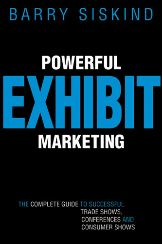Powerful Exhibit Marketing: The Complete Guide to Successful Trade Shows, Conferences, and Consumer Shows book cover by Barry Siskind