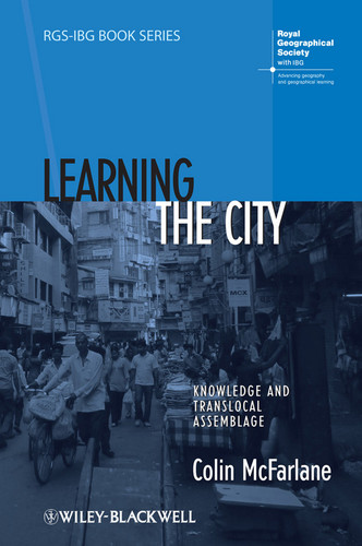 Learning the City: Knowledge and Translocal Assemblage (RGS-IBG Book Series) book cover by Colin McFarlane