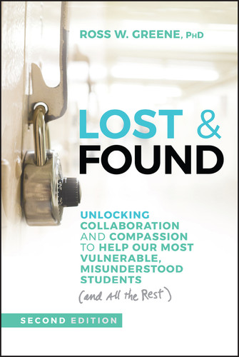 Lost & Found: Unlocking Collaboration and Compassion to Help Our Most Vulnerable, Misunderstood Students (and All the Rest) (J-B Ed: Reach and Teach) book cover by Ross W. Greene