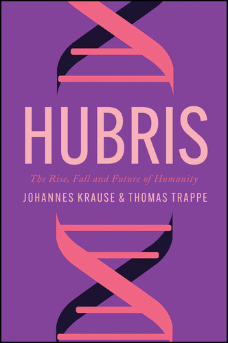 Hubris: The Rise, Fall, and Future of Humanity book cover by Johannes Krause, Thomas Trappe