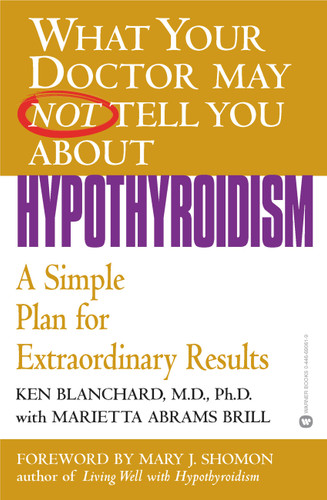 What Your Doctor May Not Tell You About(TM): Hypothyroidism: A Simple Plan for Extraordinary Results book cover by Ken Blanchard, Marietta Abrams Brill