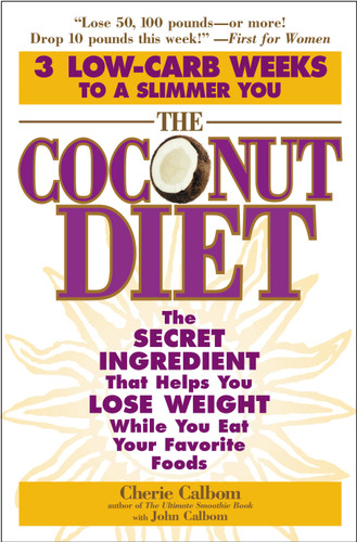 The Coconut Diet: The Secret Ingredient That Helps You Lose Weight While You Eat Your Favorite Foods book cover by Cherie Calbom, John Calbom