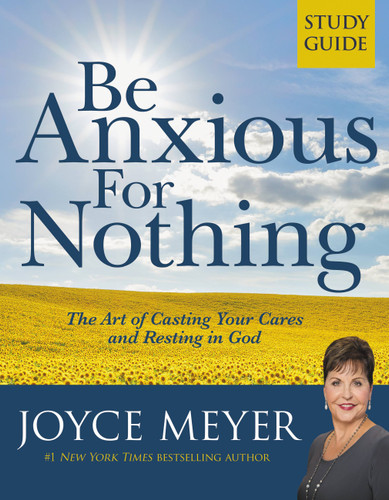 Be Anxious for Nothing: Study Guide: The Art of Casting Your Cares and Resting in God book cover by Joyce Meyer
