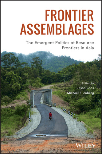 Frontier Assemblages: The Emergent Politics of Resource Frontiers in Asia (Antipode Book Series) book cover by 