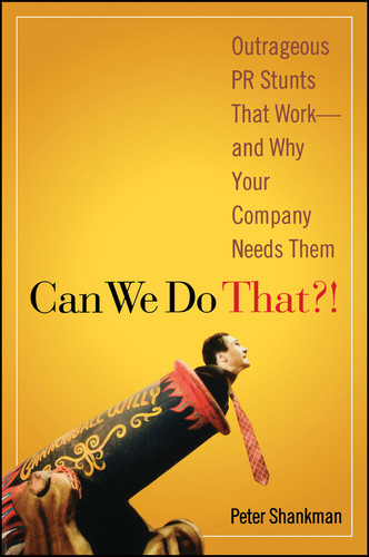 Can We Do That?!: Outrageous PR Stunts That Work -- And Why Your Company Needs Them book cover by Peter Shankman