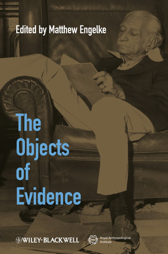 The Objects of Evidence: Anthropological Approaches to the Production of Knowledge (Journal of the Royal Anthropological Institute Special Issue Book Series) book cover by 