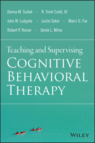 Teaching and Supervising Cognitive Behavioral Therapy book cover by Donna M. Sudak, R. Trent Codd, III, John W. Ludgate, Leslie Sokol, Marci G. Fox, Robert P. Reiser, Derek L. Milne