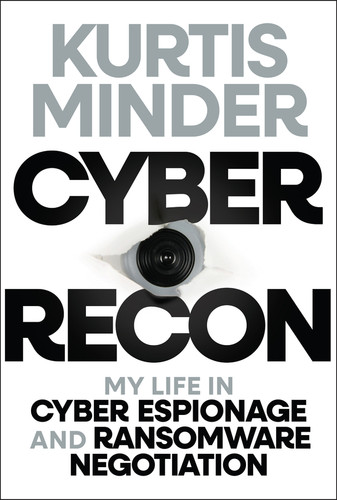 Cyber Recon: My Life in Cyber Espionage and Ransomware Negotiation book cover by Kurtis Minder