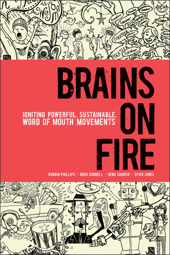 Brains on Fire: Igniting Powerful, Sustainable, Word of Mouth Movements book cover by Robbin Phillips, Greg Cordell, Geno Church, Spike Jones