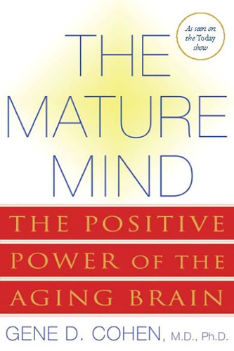 The Mature Mind: The Positive Power of the Aging Brain book cover by Gene D Cohen