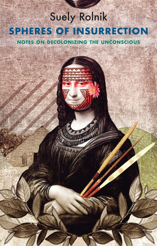 Spheres of Insurrection: Notes on Decolonizing the Unconscious (Critical South) book cover by Suely Rolnik