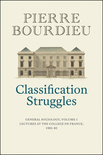Classification Struggles: General Sociology, Volume 1 (1981-1982) book cover by Pierre Bourdieu