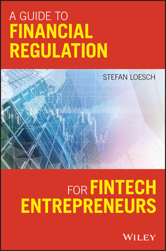 A Guide to Financial Regulation for Fintech Entrepreneurs book cover by Stefan Loesch