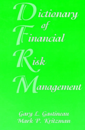 Dictionary of Financial Risk Management (Frank J. Fabozzi Series) book cover by Gary L. Gastineau, Mark P. Kritzman