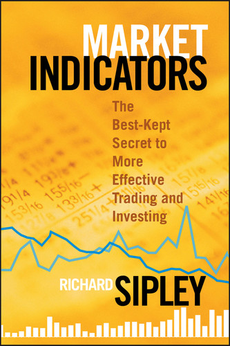 Market Indicators: The Best-Kept Secret to More Effective Trading and Investing (Bloomberg Financial) book cover by Richard Sipley