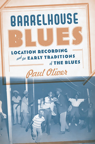 Barrelhouse Blues: Location Recording and the Early Traditions of the Blues book cover by Paul Oliver