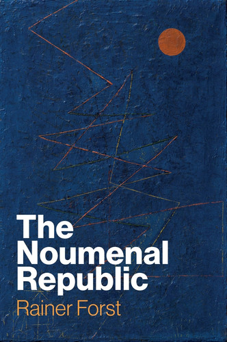 The Noumenal Republic: Critical Constructivism After Kant book cover by Rainer Forst