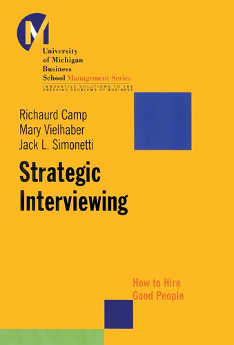 Strategic Interviewing: How to Hire Good People (J-B-UMBS Series) book cover by Richaurd Camp, Mary Vielhaber, Jack L. Simonetti
