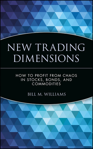 New Trading Dimensions: How to Profit from Chaos in Stocks, Bonds, and Commodities (A Marketplace Book) book cover by Bill M. Williams