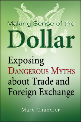 Making Sense of the Dollar: Exposing Dangerous Myths about Trade and Foreign Exchange (Bloomberg) book cover by Marc Chandler