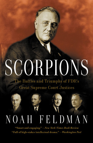 Scorpions: The Battles and Triumphs of FDR's Great Supreme Court Justices book cover by Noah Feldman