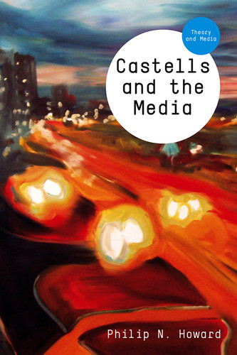 Castells and the Media: Theory and Media (Theory and Media) book cover by Philip N. Howard