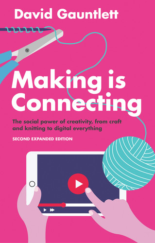 Making is Connecting: The Social Power of Creativity, from Craft and Knitting to Digital Everything book cover by David Gauntlett