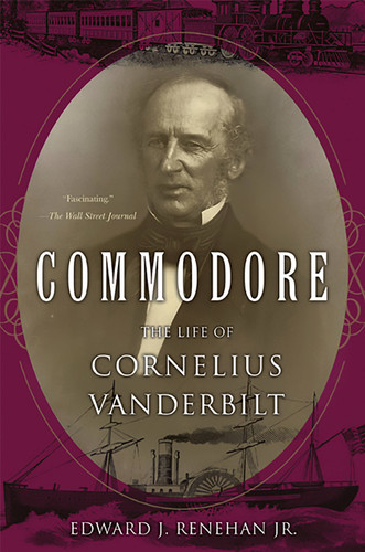 Commodore: The Life of Cornelius Vanderbilt book cover by Edward J. Renehan Jr.