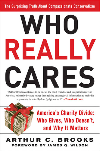 Who Really Cares: The Surprising Truth About Compassionate Conservatism -- America's Charity Divide -- Who Gives, Who Doesn't, and Why It Matters book cover by Arthur C. Brooks