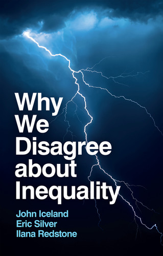 Why We Disagree about Inequality: Social Justice vs. Social Order book cover by John Iceland, Eric Silver, Ilana Redstone
