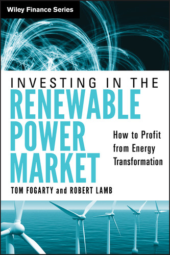 Investing in the Renewable Power Market: How to Profit from Energy Transformation (Wiley Finance) book cover by Tom Fogarty, Robert Lamb