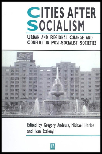Cities After Socialism: Urban and Regional Change and Conflict in Post-Socialist Societies (IJURR Studies in Urban and Social Change Book Series) book cover by 