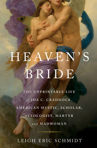 Heaven's Bride: The Unprintable Life of Ida C. Craddock, American Mystic, Scholar, Sexologist, Martyr, and Madwoman book cover by Leigh Eric Schmidt