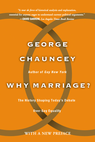 Why Marriage: The History Shaping Today's Debate Over Gay Equality book cover by George Chauncey