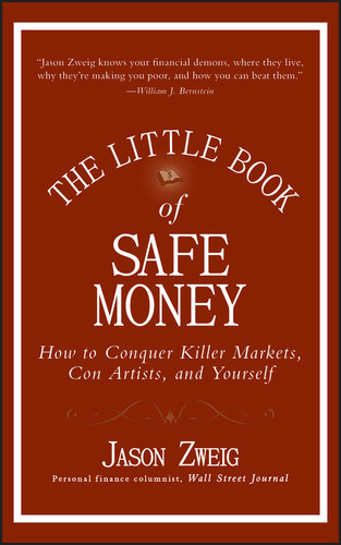 The Little Book of Safe Money: How to Conquer Killer Markets, Con Artists, and Yourself (Little Books. Big Profits) book cover by Jason Zweig