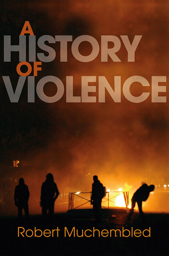 A History of Violence: From the End of the Middle Ages to the Present book cover by Robert Muchembled