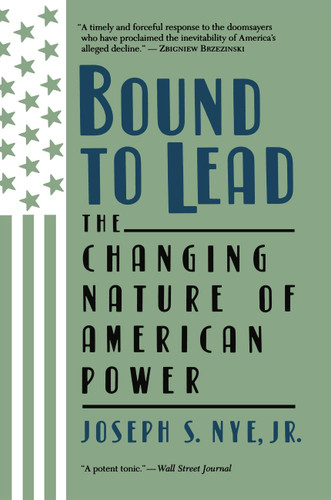 Bound to Lead: The Changing Nature of American Power book cover by Joseph S Nye Jr.